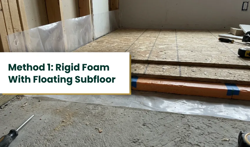 Method 1 Rigid Foam With Floating Subfloor (Best Overall)