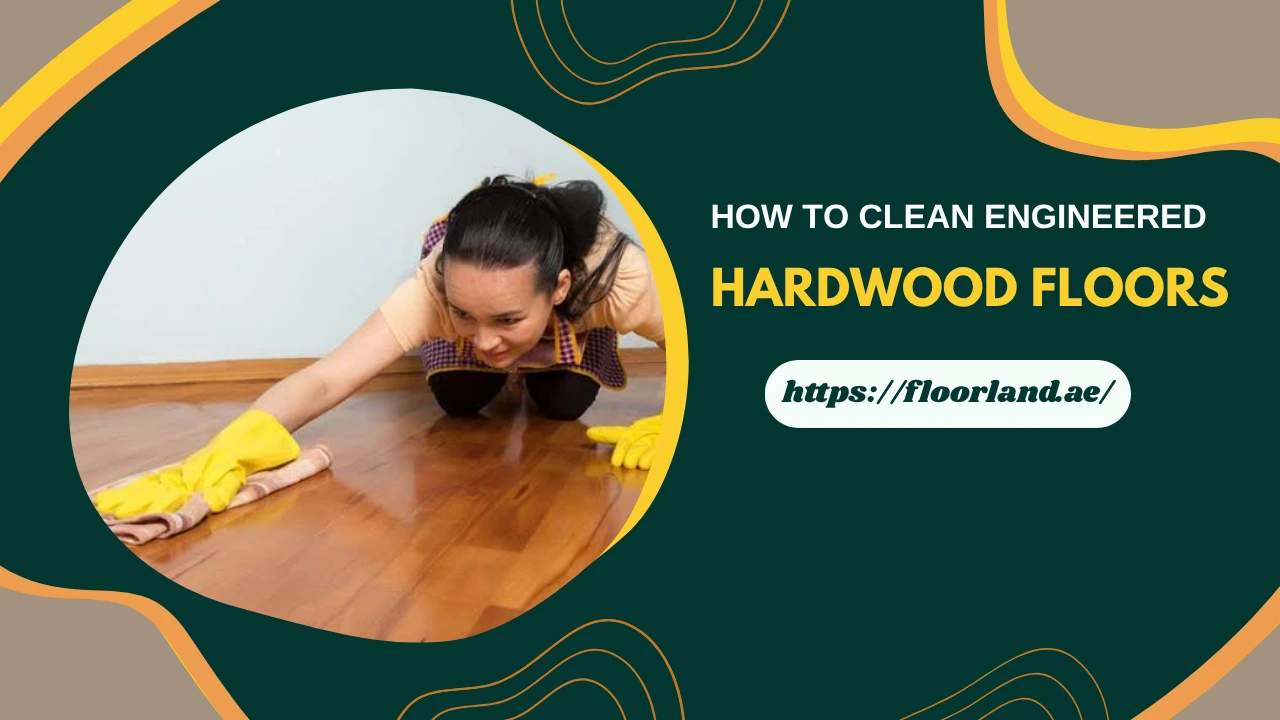 How to Clean Engineered Hardwood Floors