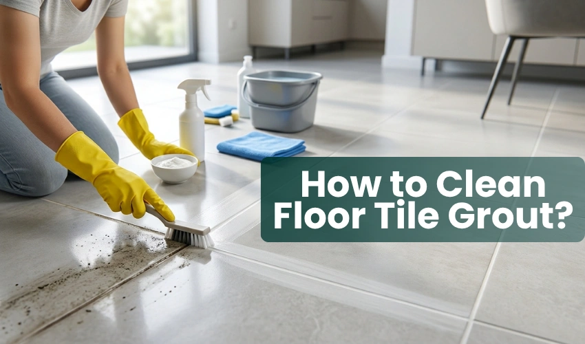 How to Clean Floor Tile Grout