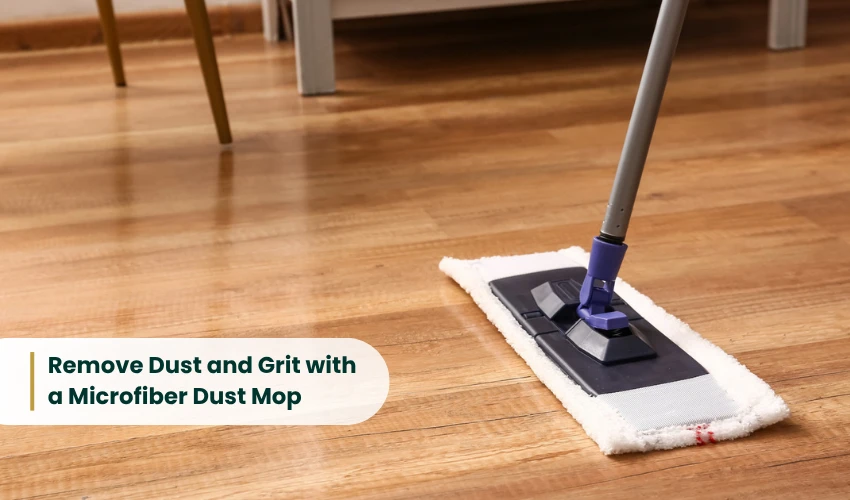 Remove Dust and Grit with a Microfiber Dust Mop